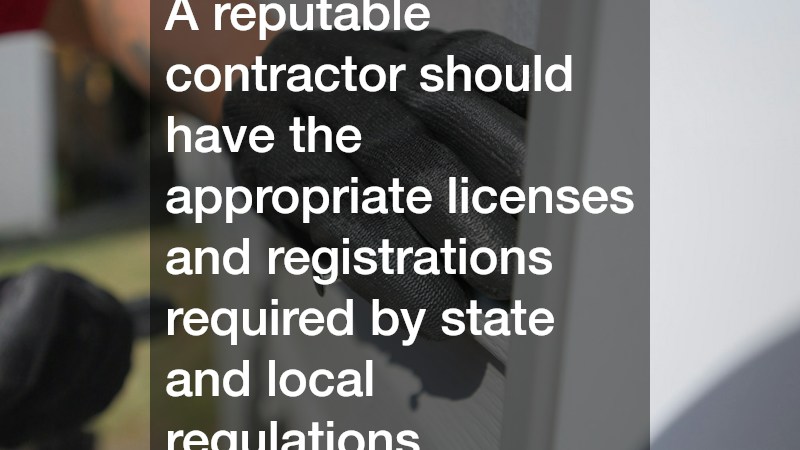 A reputable contractor should have the appropriate licenses and registrations required by state and local regulations.