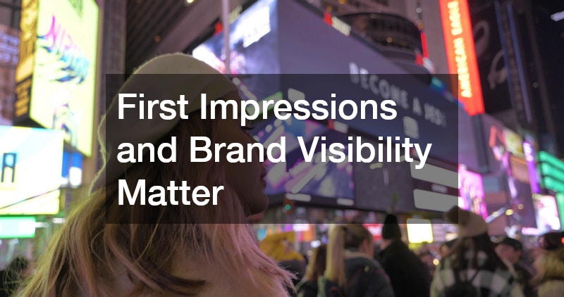 First Impressions and Brand Visibility Matter