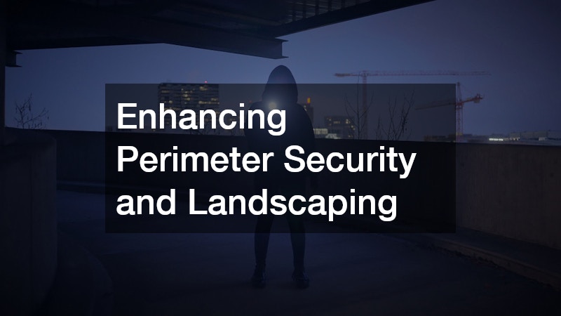 Enhancing Perimeter Security and Landscaping