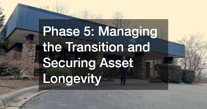 Phase 5: Managing the Transition and Securing Asset Longevity