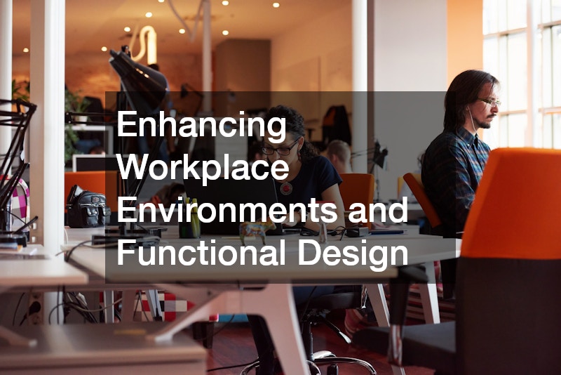 Enhancing Workplace Environments and Functional Design