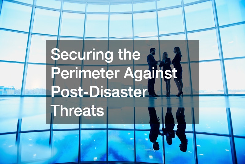 Securing the Perimeter Against Post-Disaster Threats