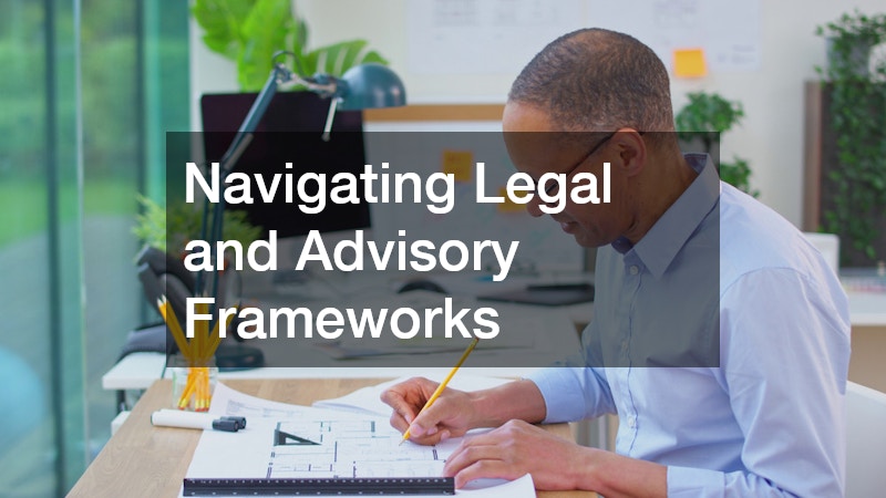 Navigating Legal and Advisory Frameworks