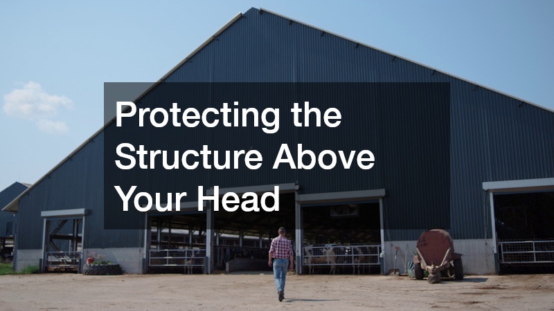 Protecting the Structure Above Your Head