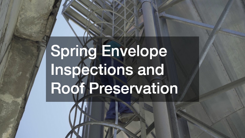 Spring Envelope Inspections and Roof Preservation