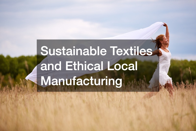 Sustainable Textiles and Ethical Local Manufacturing