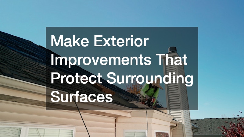 Make Exterior Improvements That Protect Surrounding Surfaces
