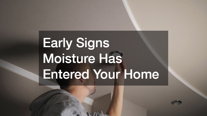 Early Signs Moisture Has Entered Your Home