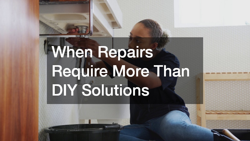 When Repairs Require More Than DIY Solutions
