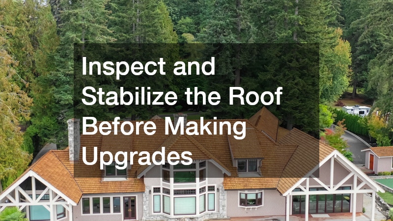 Inspect and Stabilize the Roof Before Making Upgrades