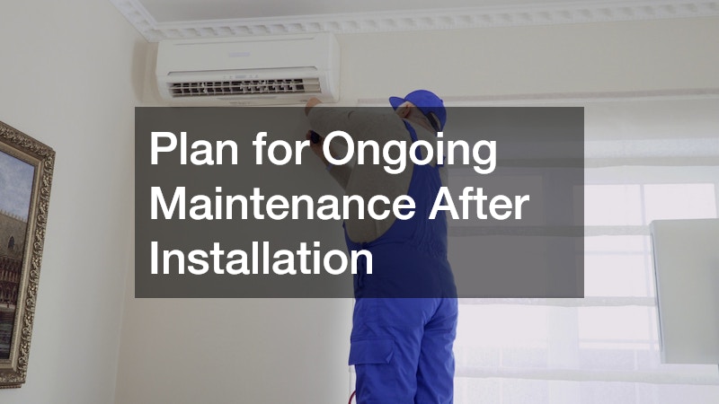Plan for Ongoing Maintenance After Installation
