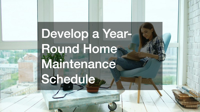 Develop a Year-Round Home Maintenance Schedule