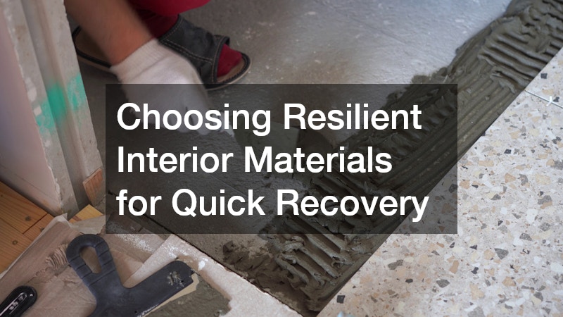 Choosing Resilient Interior Materials for Quick Recovery