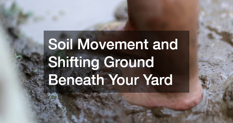 Soil Movement and Shifting Ground Beneath Your Yard