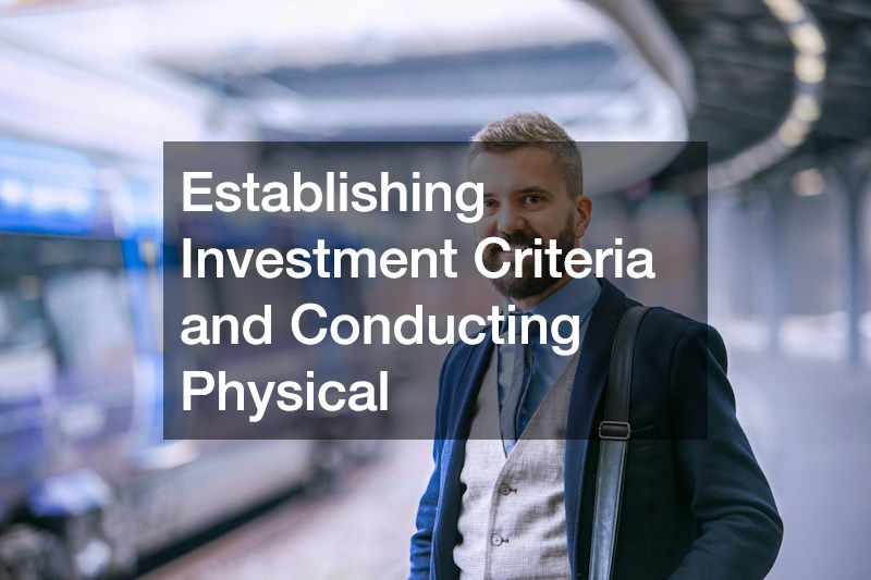 Establishing Investment Criteria and Conducting Physical