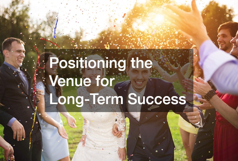 Positioning the Venue for Long-Term Success