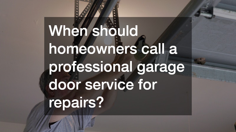 When should homeowners call a professional garage door service for repairs?