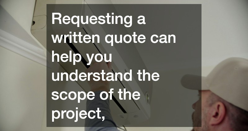 Requesting a written quote can help you understand the scope of the project,