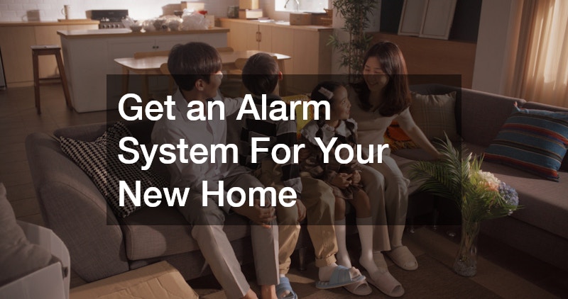 Get an Alarm System For Your New Home