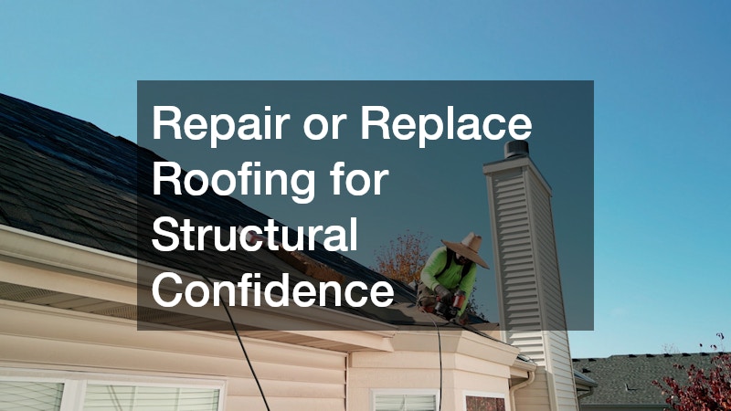 Repair or Replace Roofing for Structural Confidence