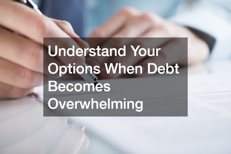 Understand Your Options When Debt Becomes Overwhelming