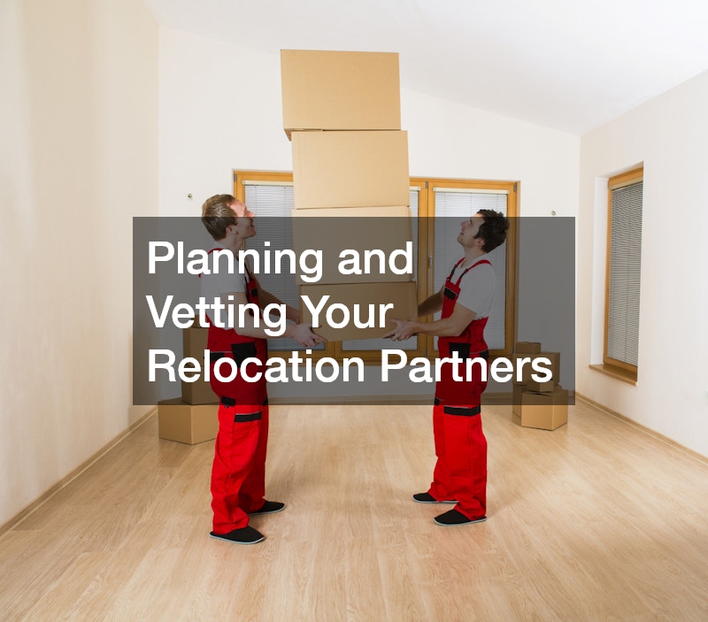 Planning and Vetting Your Relocation Partners