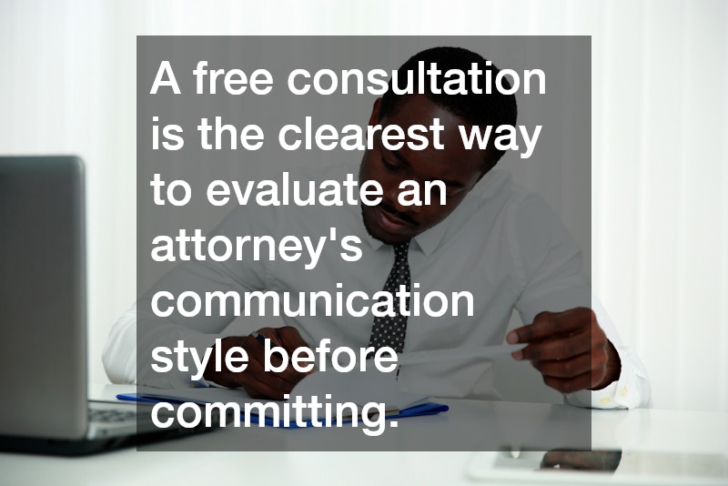A free consultation is the clearest way to evaluate an attorney
