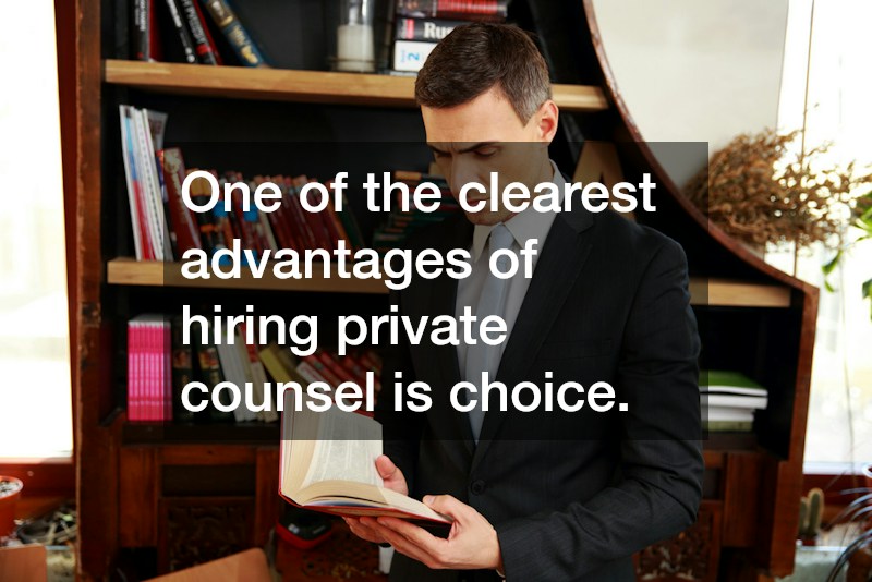 One of the clearest advantages of hiring private counsel is choice.