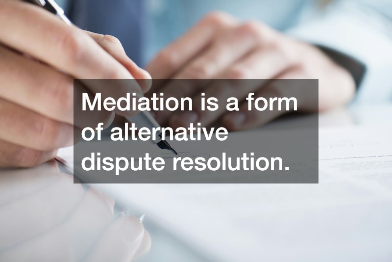 Mediation is a form of alternative dispute resolution. 