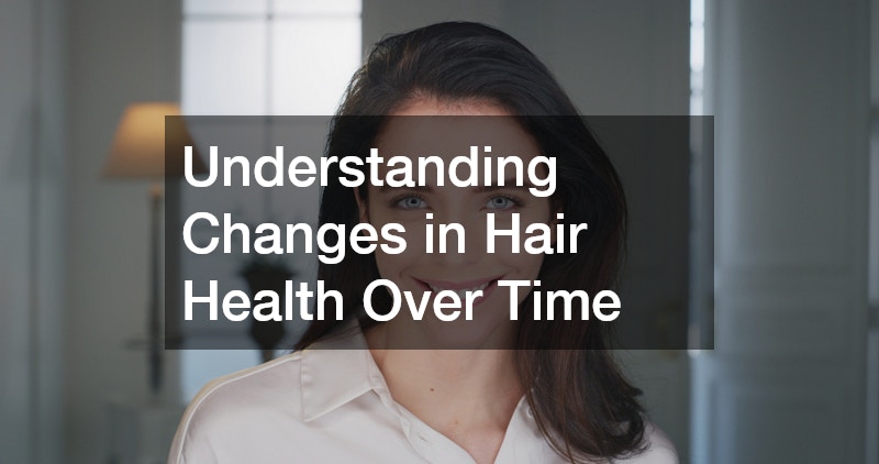 Understanding Changes in Hair Health Over Time