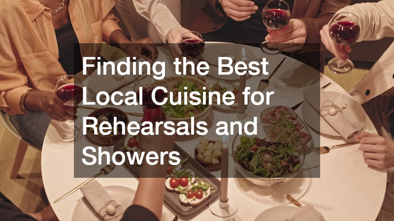 Finding the Best Local Cuisine for Rehearsals and Showers