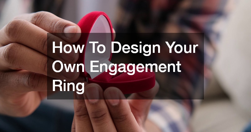 How To Design Your Own Engagement Ring