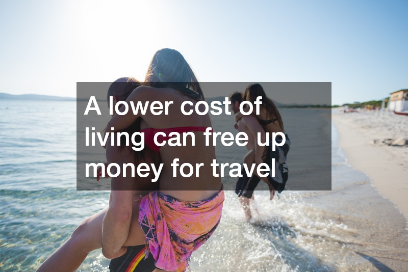 A lower cost of living can free up money for travel