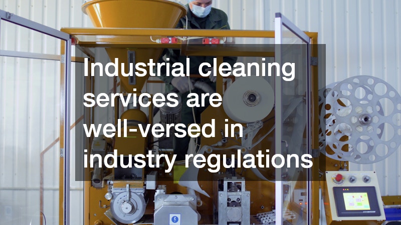 Industrial cleaning services are well-versed in industry regulations