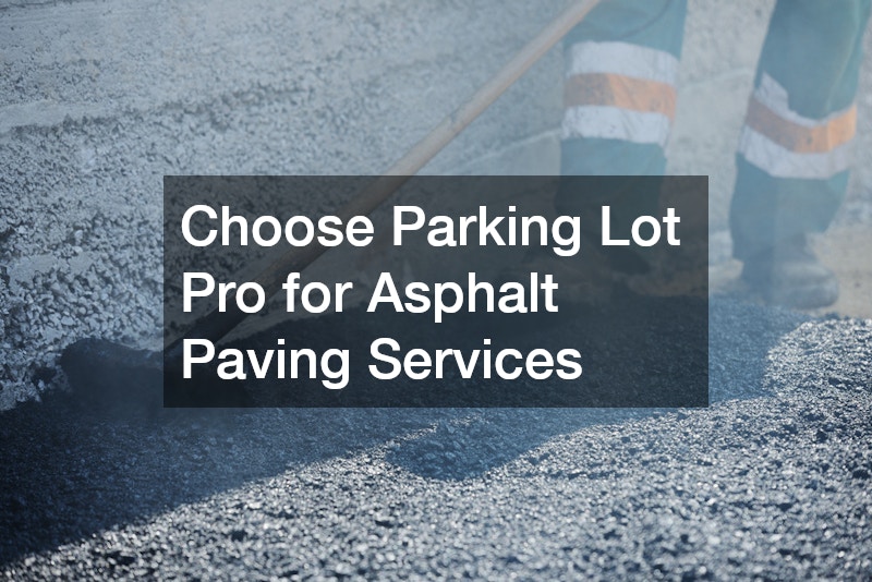 Choose Parking Lot Pro for Asphalt Paving Services