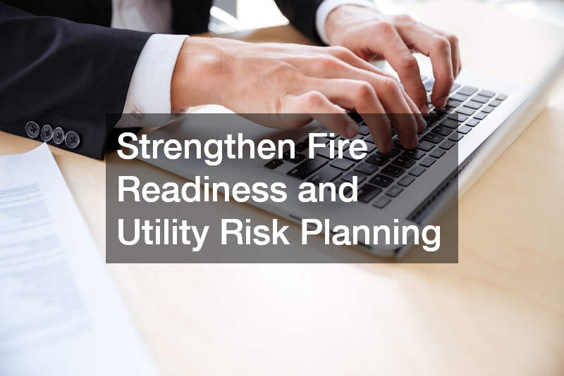 Strengthen Fire Readiness and Utility Risk Planning