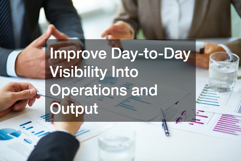 Improve Day-to-Day Visibility Into Operations and Output
