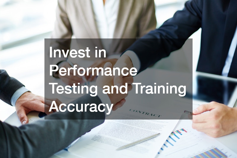 Invest in Performance Testing and Training Accuracy