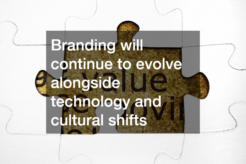 Branding will continue to evolve alongside technology and cultural shifts