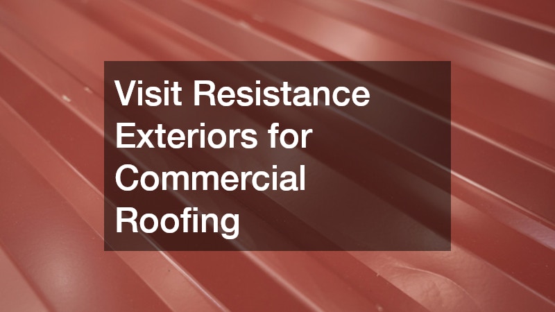 Visit Resistance Exteriors for Commercial Roofing
