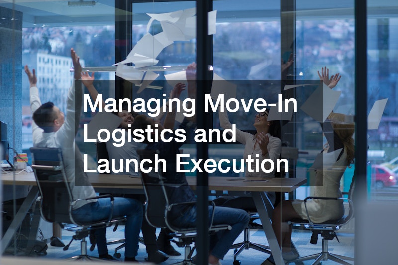 Managing Move-In Logistics and Launch Execution