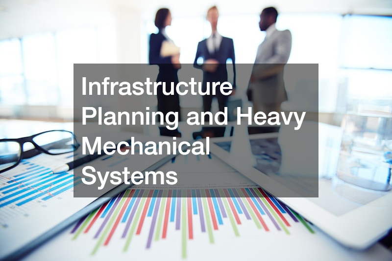 Infrastructure Planning and Heavy Mechanical Systems