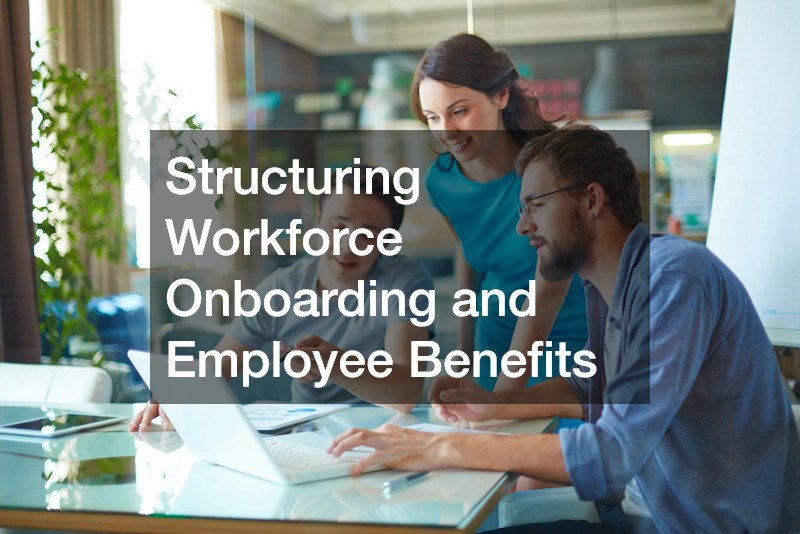 Structuring Workforce Onboarding and Employee Benefits