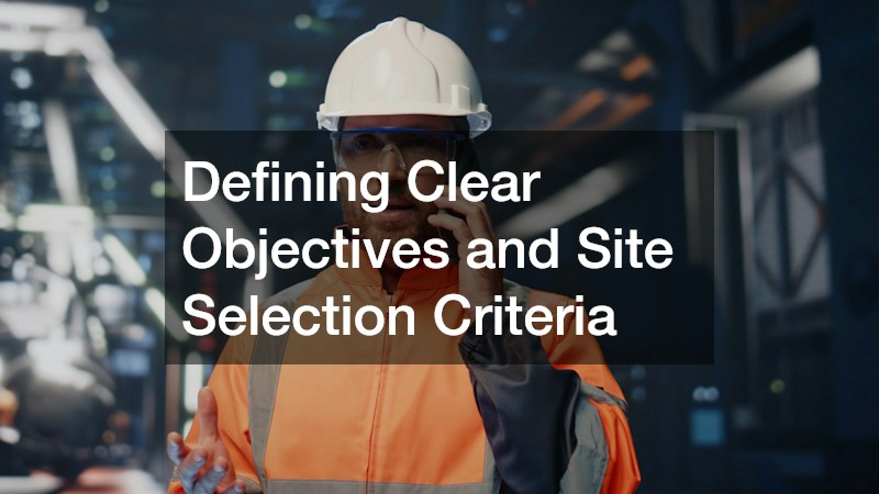 Defining Clear Objectives and Site Selection Criteria