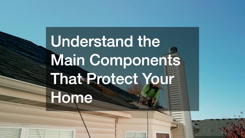 Understand the Main Components That Protect Your Home