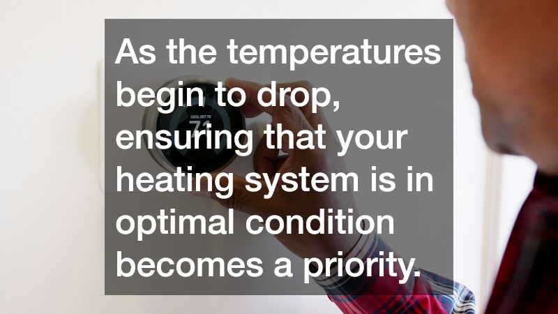 As the temperatures begin to drop, ensuring that your heating system is in optimal condition becomes a priority.