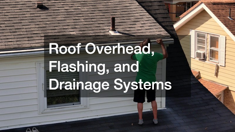 Roof Overhead, Flashing, and Drainage Systems