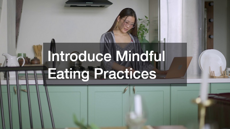 Introduce Mindful Eating Practices