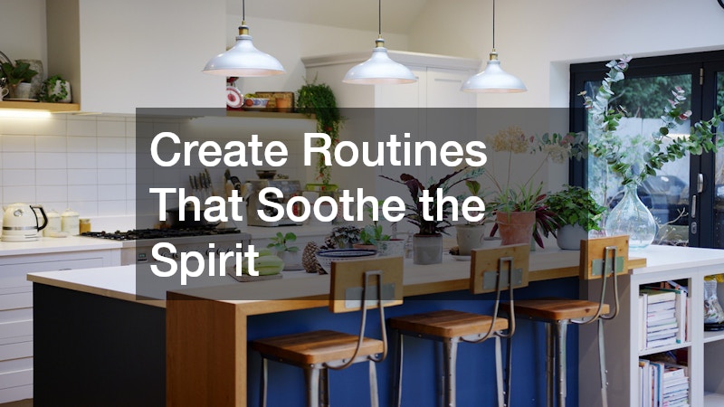 Create Routines That Soothe the Spirit