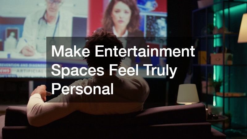 Make Entertainment Spaces Feel Truly Personal